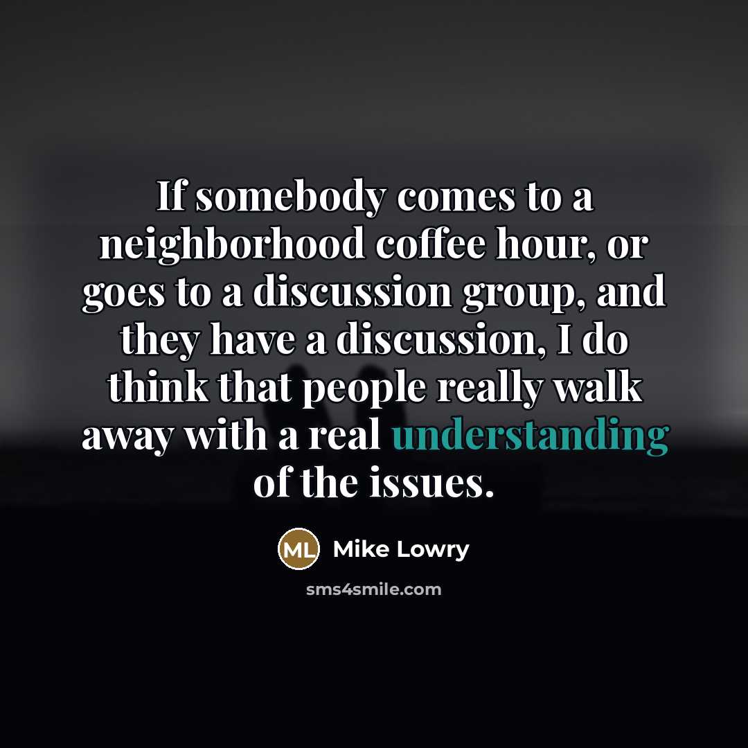 “If somebody comes to a neighborhood coffee hour, or goes…” quote by Mike Lowry
