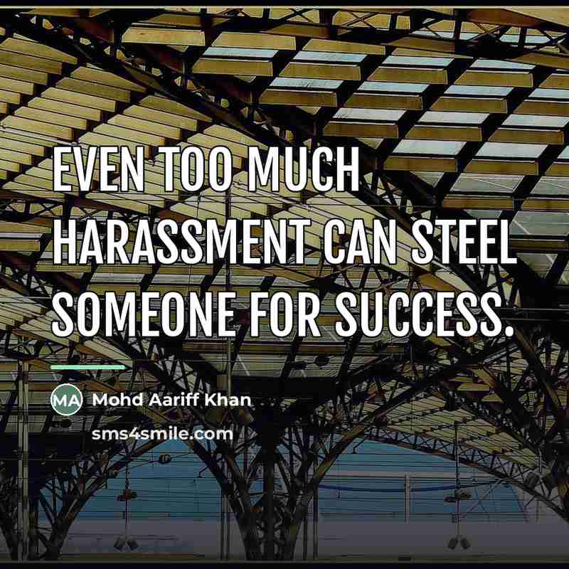 “Even too much harassment can steel someone for success.…” quote by Mohd Aariff Khan