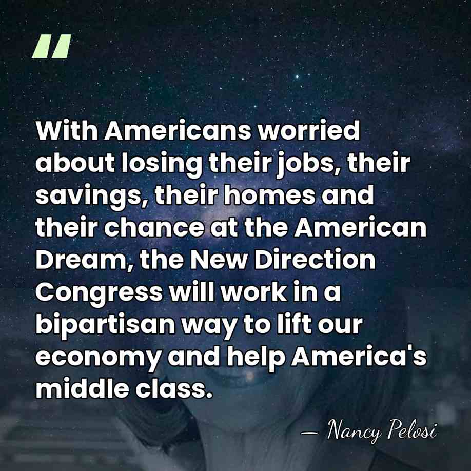 With Americans worried about losing their jobs, their savings, their homes and&hellip; - Nancy Pelosi