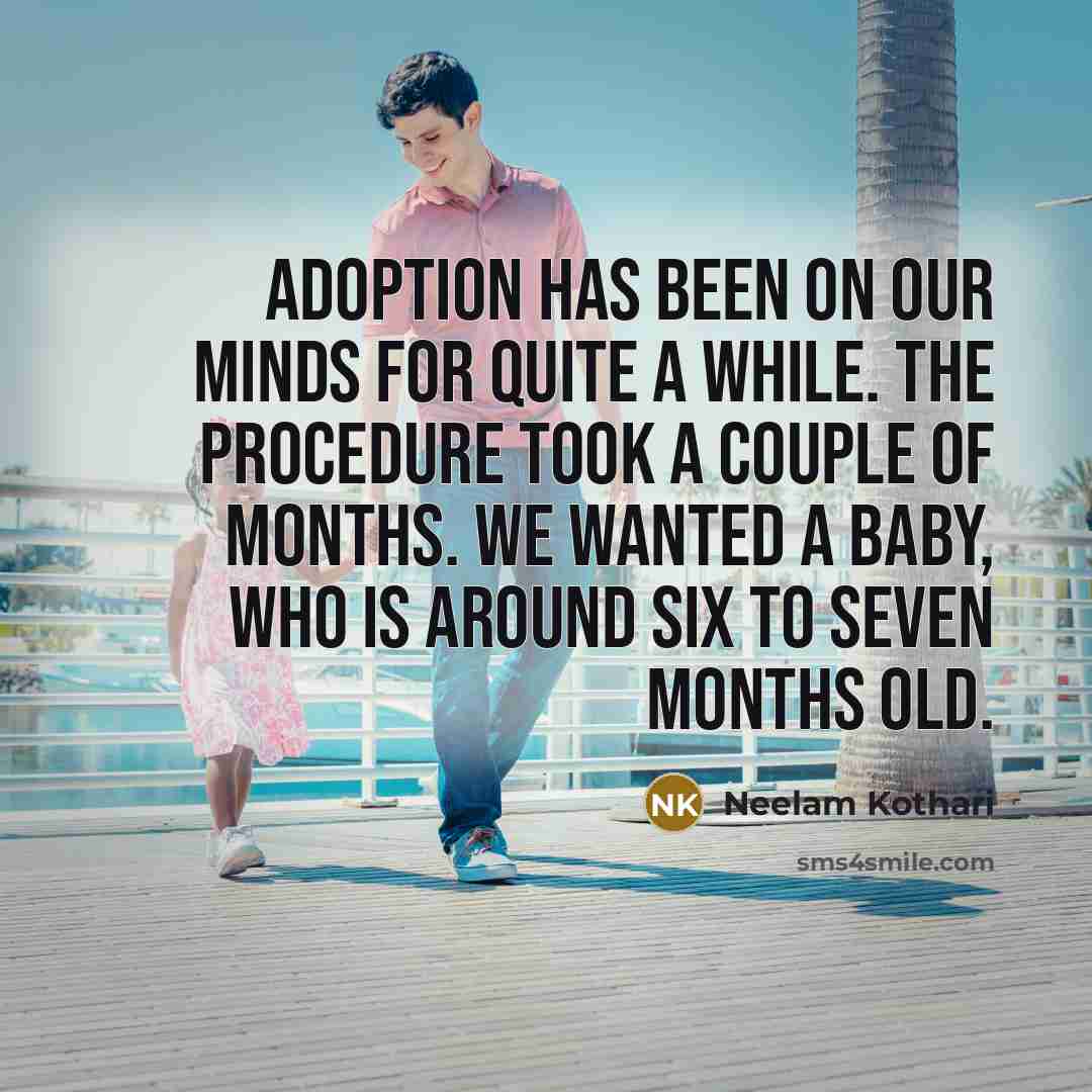 “Adoption has been on our minds for quite a while.…” quote by Neelam Kothari