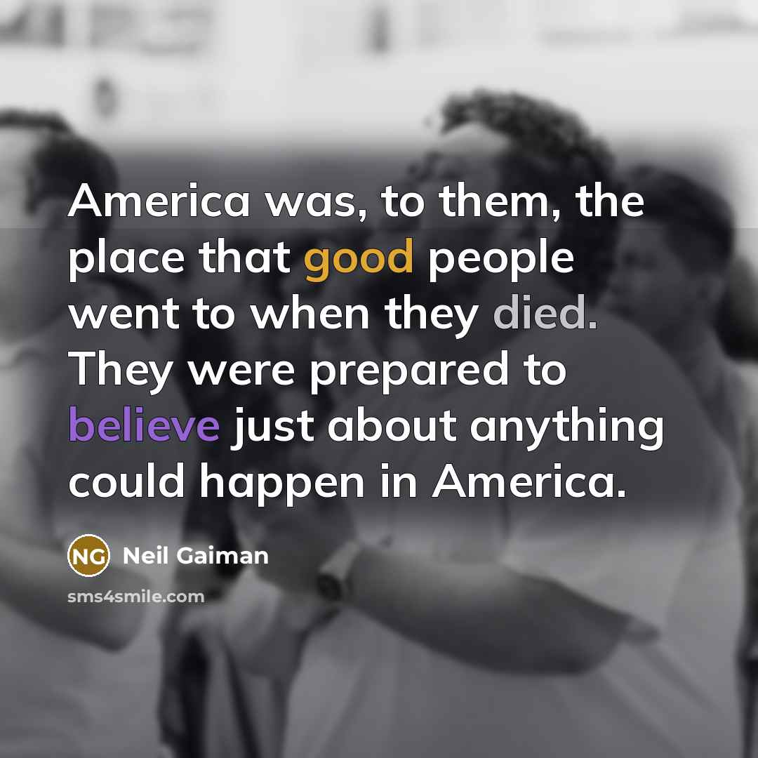 “America was, to them, the place that good people went…” quote by Neil Gaiman