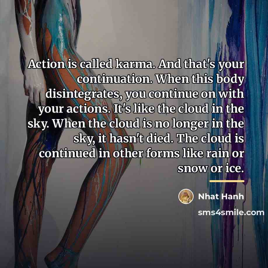 “Action is called karma. And that's your continuation. When this…” quote by Nhat Hanh
