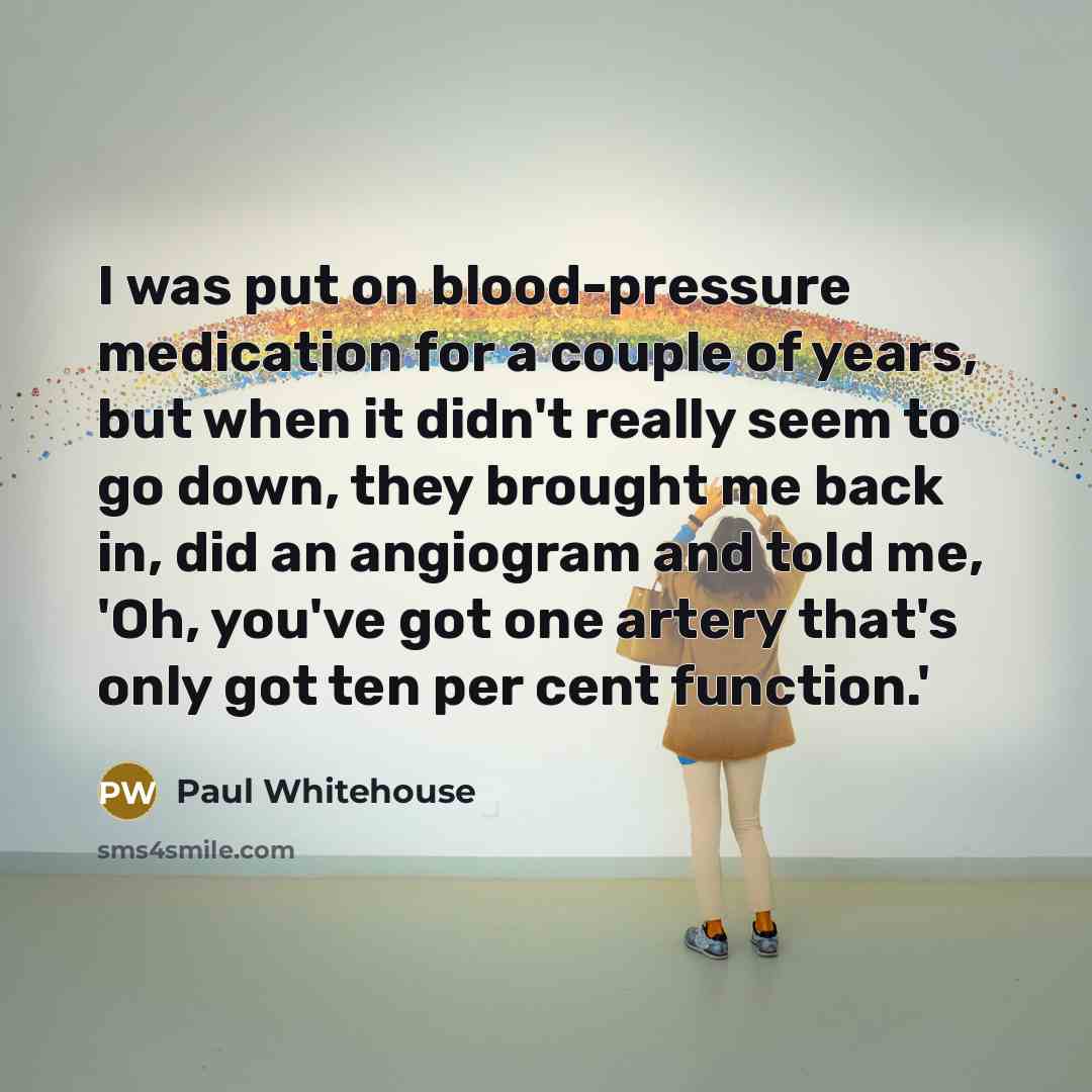 “I was put on blood-pressure medication for a couple of…” quote by Paul Whitehouse