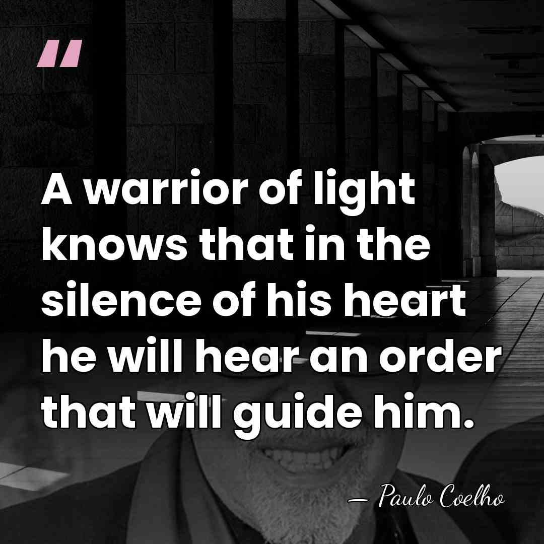 A warrior of light knows that in the silence of his heart&hellip; - Paulo Coelho