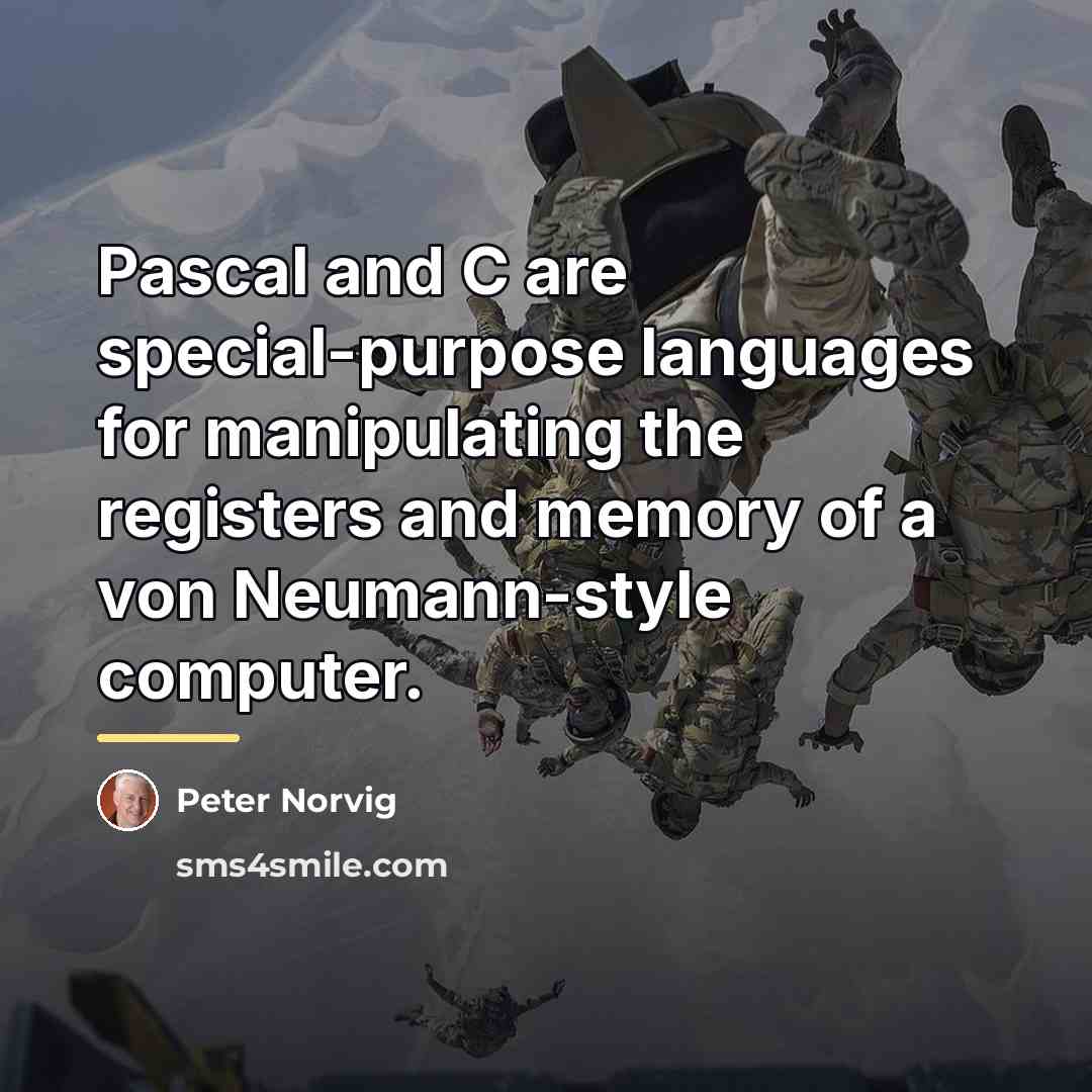 “Pascal and C are special-purpose languages for manipulating the registers…” quote by Peter Norvig