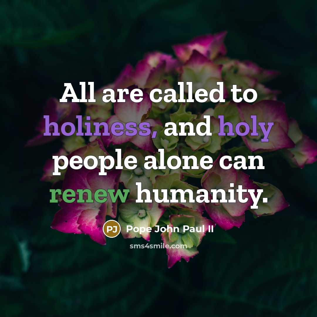 “All are called to holiness, and holy people alone can…” quote by Pope John Paul II