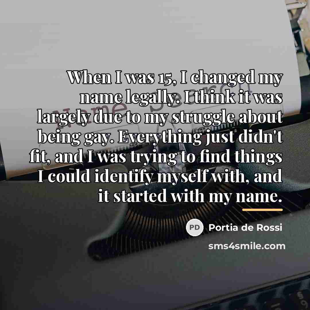 “When I was 15, I changed my name legally. I…” quote by Portia de Rossi