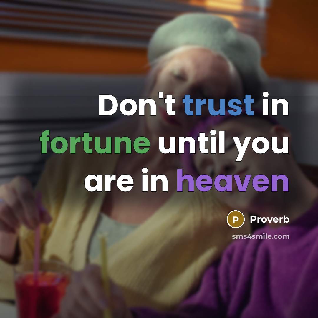 “Don't trust in fortune until you are in heaven…” quote by Proverb