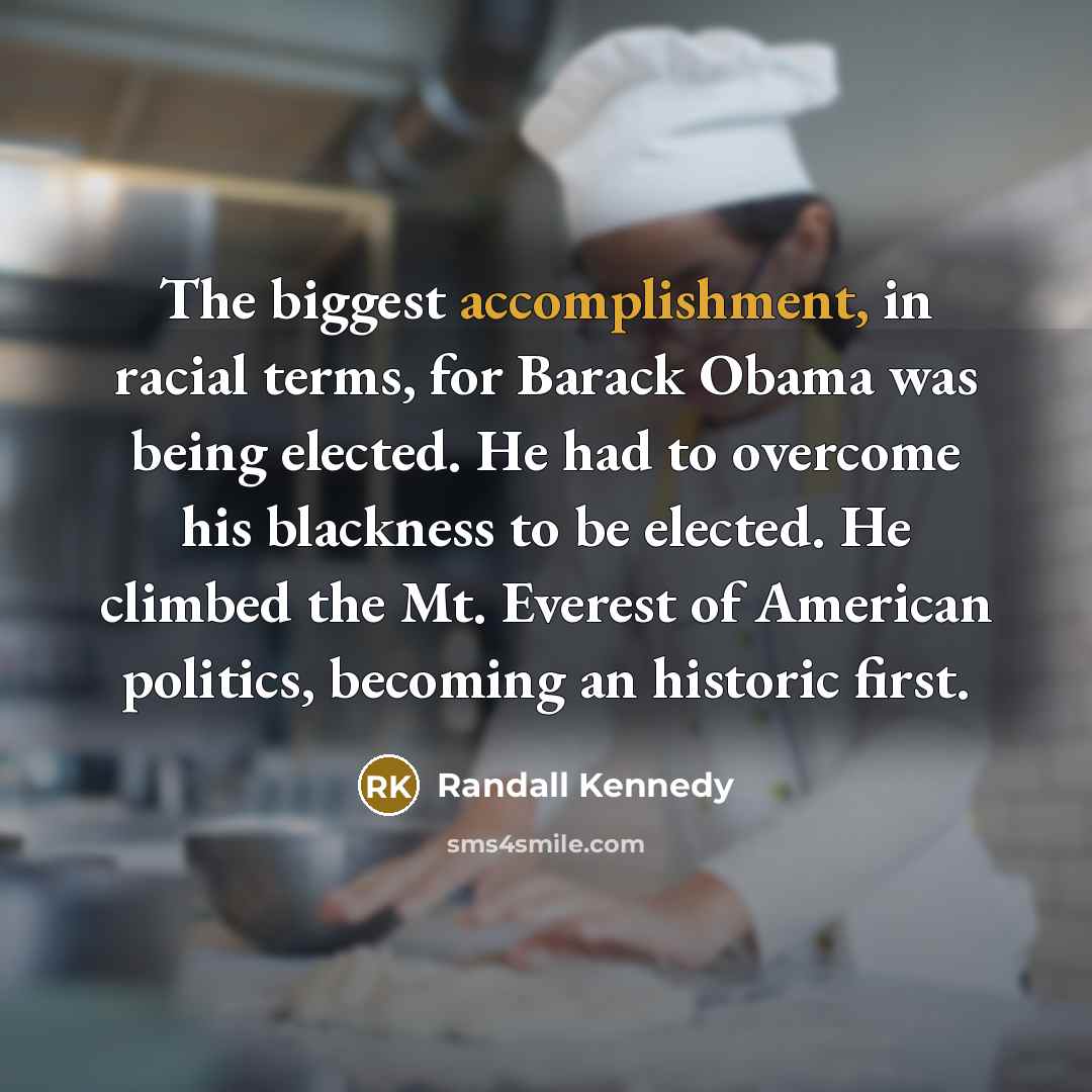 “The biggest accomplishment, in racial terms, for Barack Obama was…” quote by Randall Kennedy