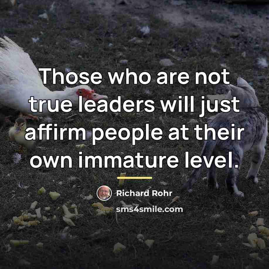 “Those who are not true leaders will just affirm people…” quote by Richard Rohr