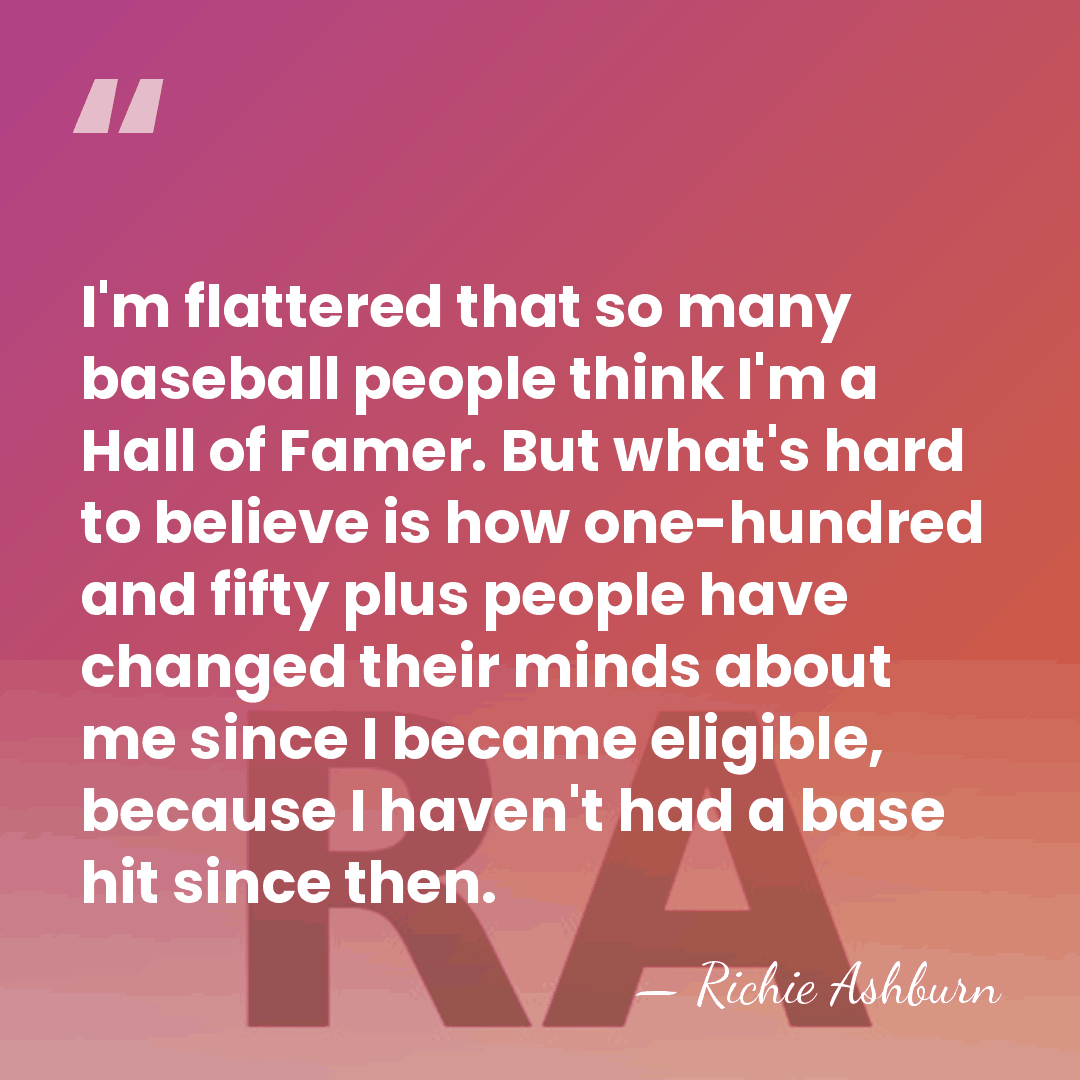 I'm flattered that so many baseball people think I'm a Hall of&hellip; - Richie Ashburn