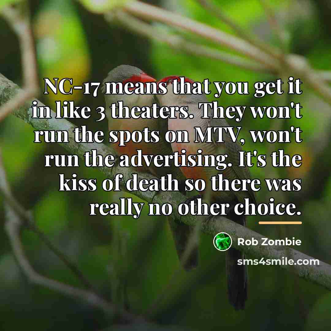 “NC-17 means that you get it in like 3 theaters.…” quote by Rob Zombie