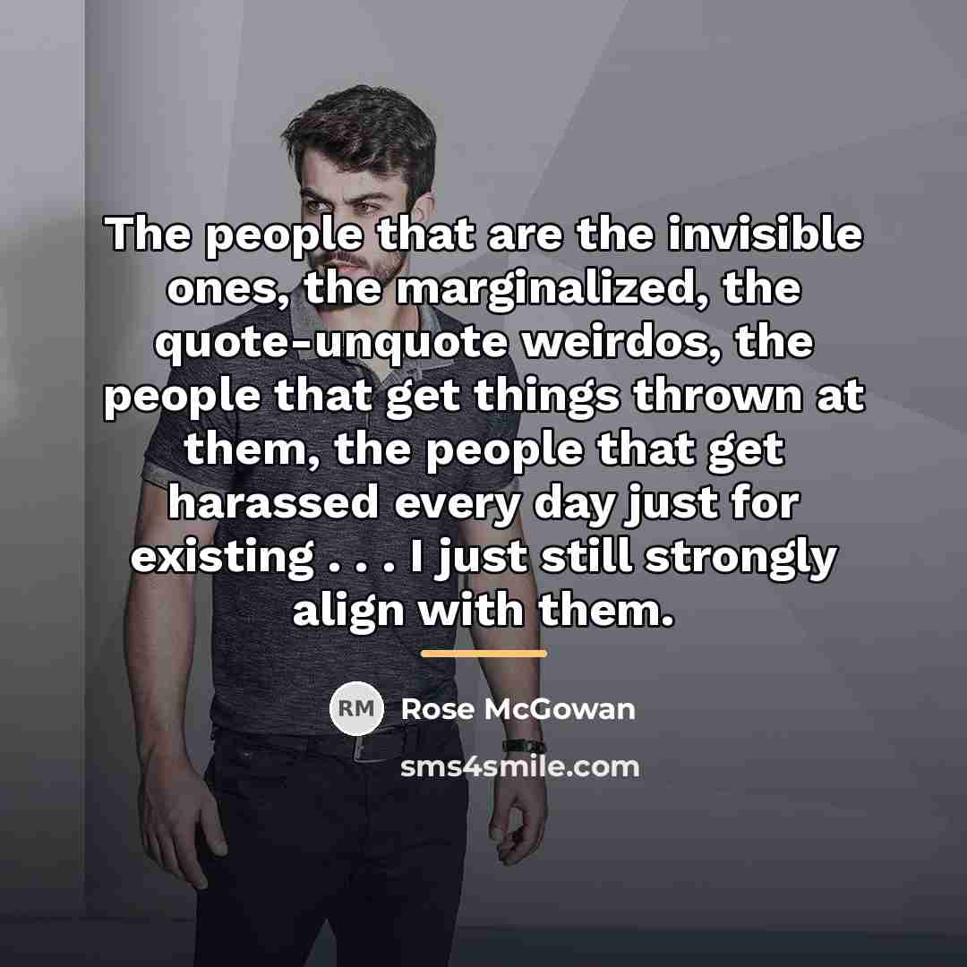 “The people that are the invisible ones, the marginalized, the…” quote by Rose McGowan