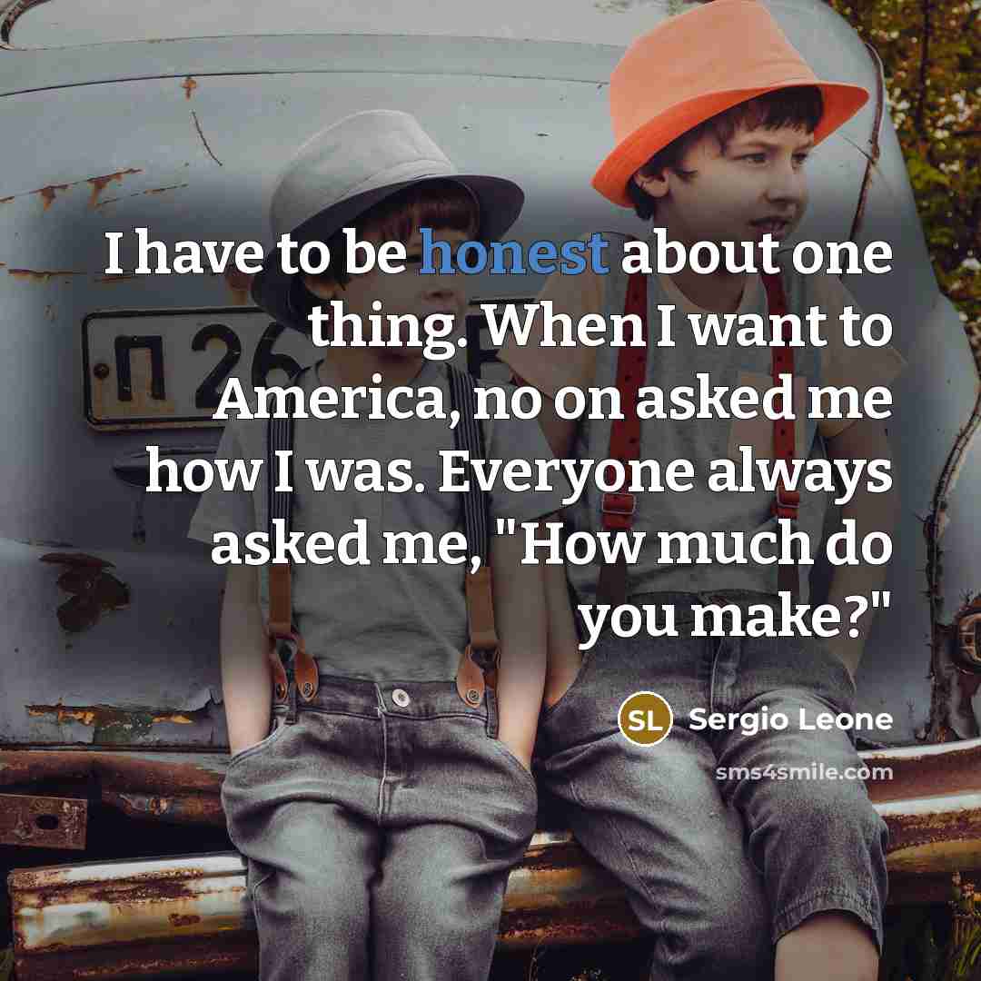 “I have to be honest about one thing. When I…” quote by Sergio Leone