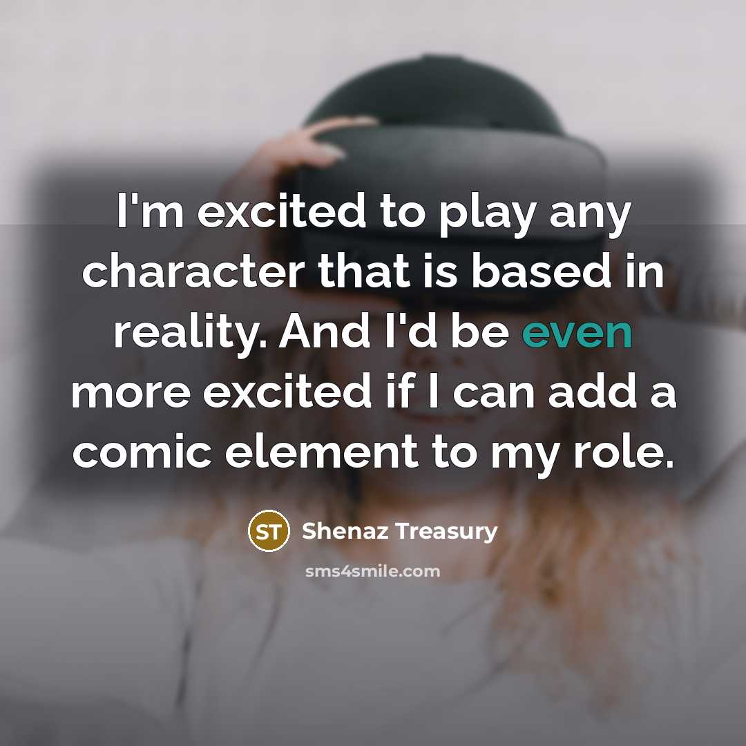 “I'm excited to play any character that is based in…” quote by Shenaz Treasury