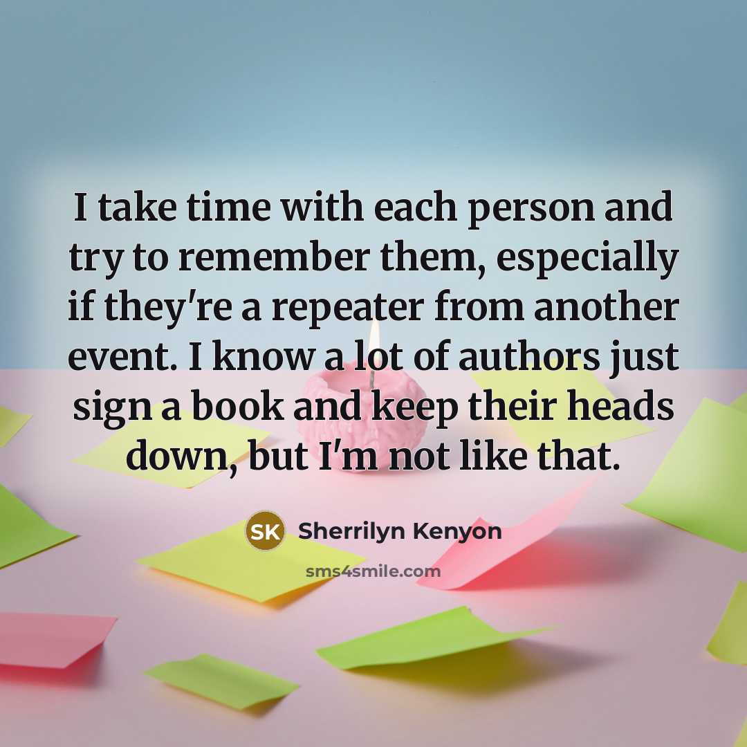 “I take time with each person and try to remember…” quote by Sherrilyn Kenyon