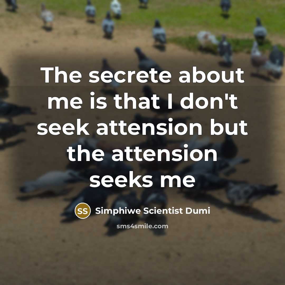 “The secrete about me is that I don't seek attension…” quote by Simphiwe Scientist Dumi