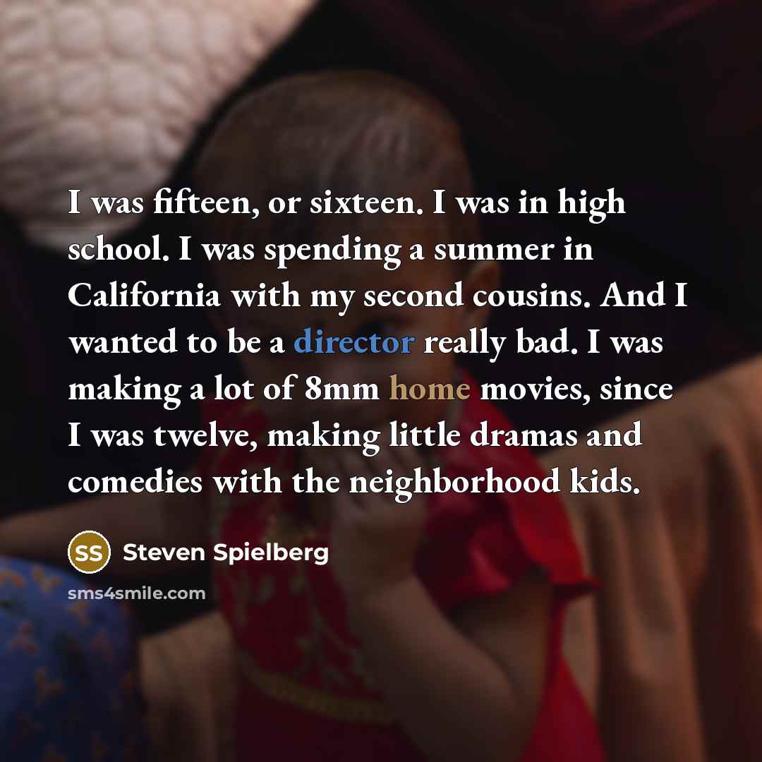 “I was fifteen, or sixteen. I was in high school.…” quote by Steven Spielberg
