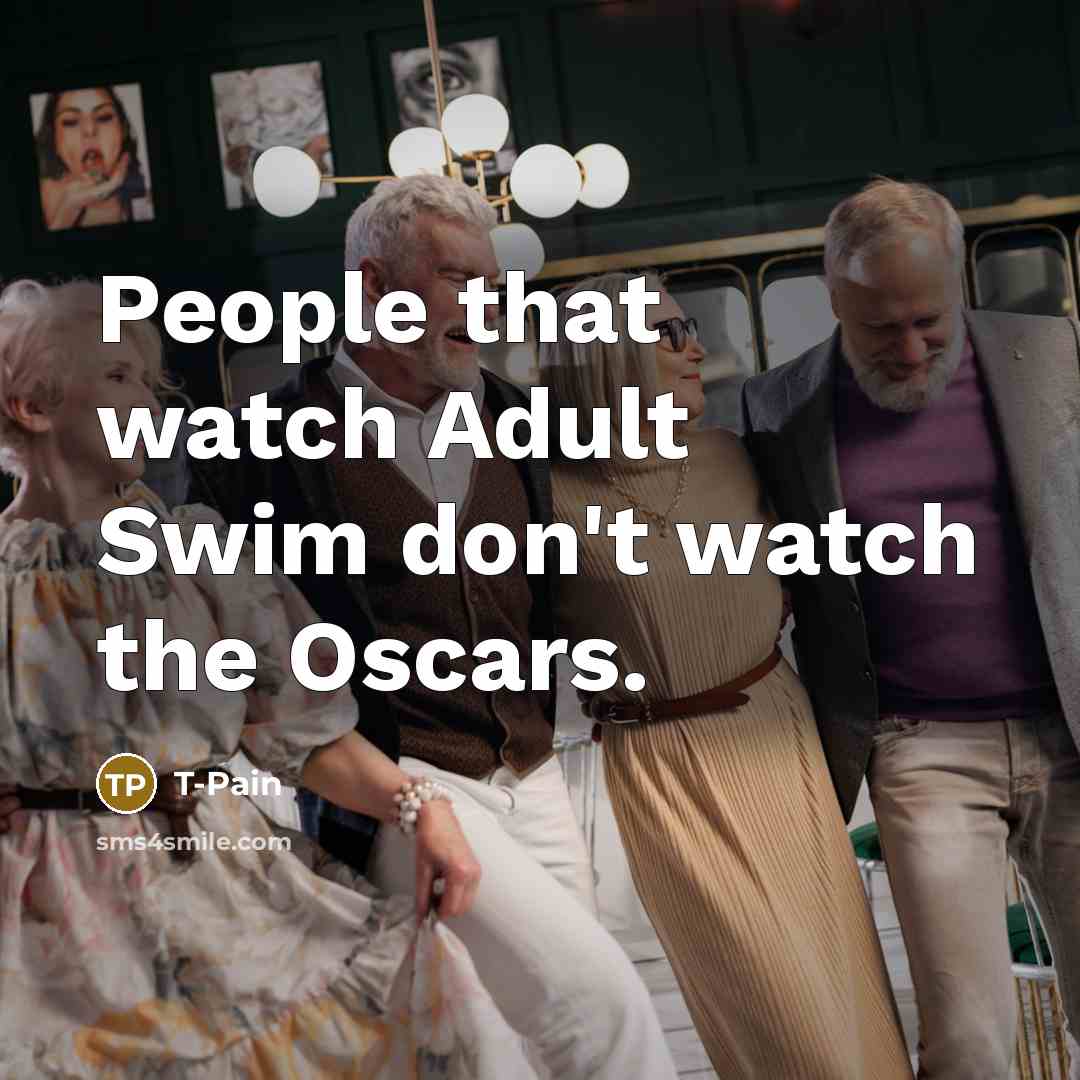 “People that watch Adult Swim don't watch the Oscars.…” quote by T-Pain