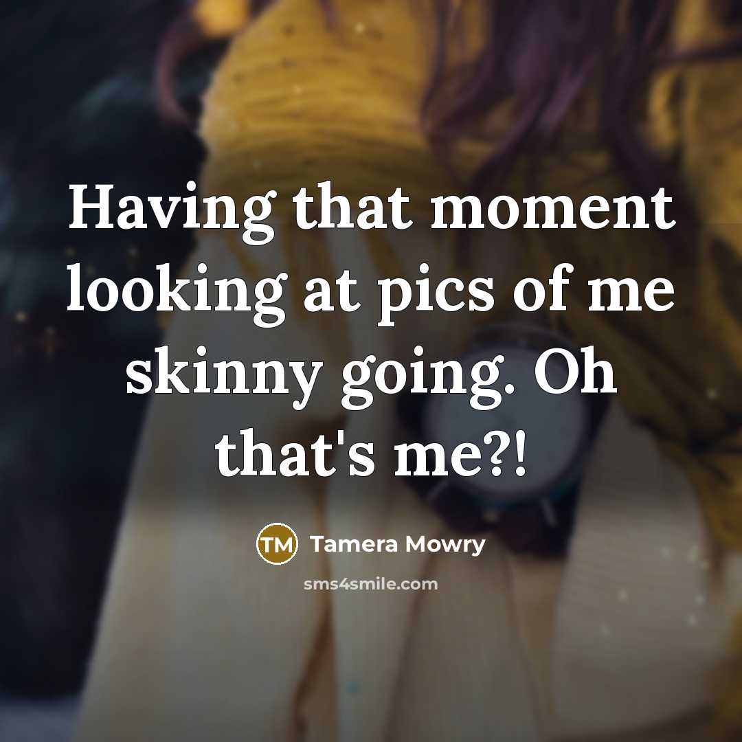 “Having that moment looking at pics of me skinny going.…” quote by Tamera Mowry