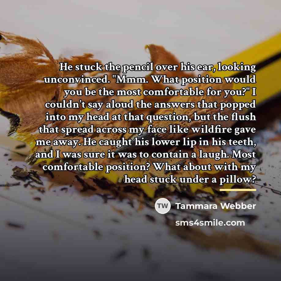“He stuck the pencil over his ear, looking unconvinced. "Mmm.…” quote by Tammara Webber