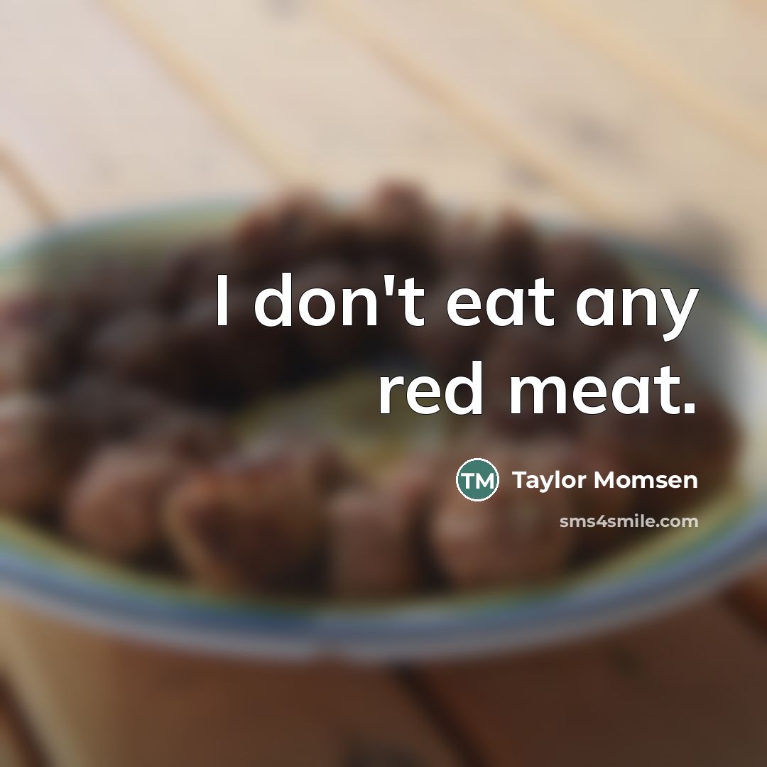 “I don't eat any red meat.…” quote by Taylor Momsen