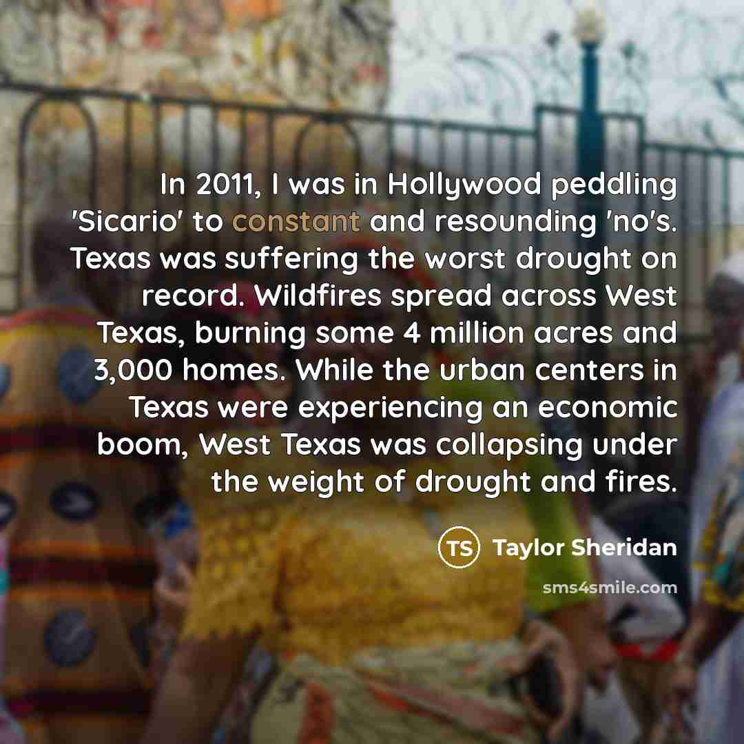 “In 2011, I was in Hollywood peddling 'Sicario' to constant…” quote by Taylor Sheridan