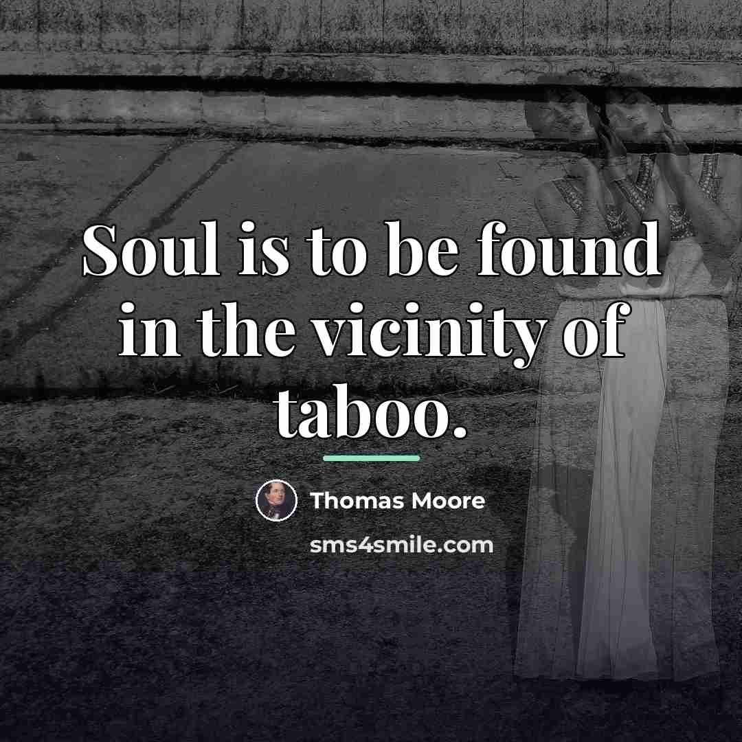 “Soul is to be found in the vicinity of taboo.…” quote by Thomas Moore