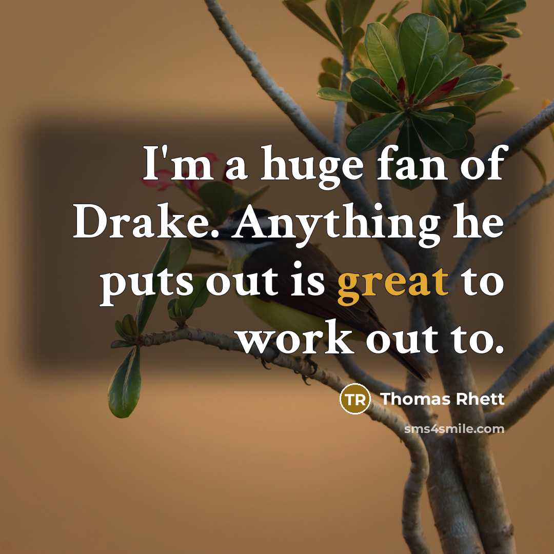 “I'm a huge fan of Drake. Anything he puts out…” quote by Thomas Rhett