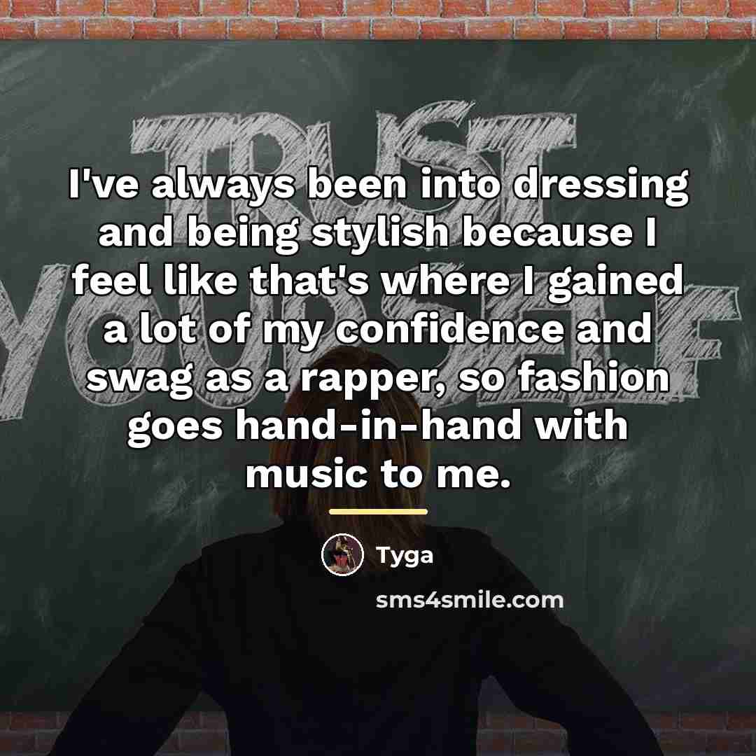“I've always been into dressing and being stylish because I…” quote by Tyga