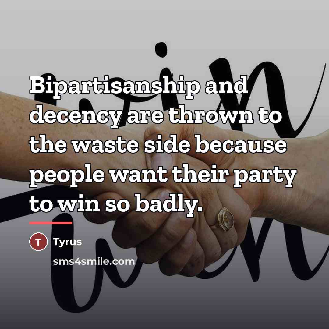 “Bipartisanship and decency are thrown to the waste side because…” quote by Tyrus