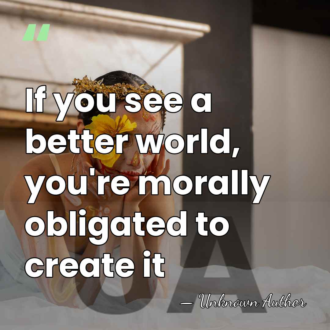 If you see a better world, you're morally obligated to create it - Genevieve Bell