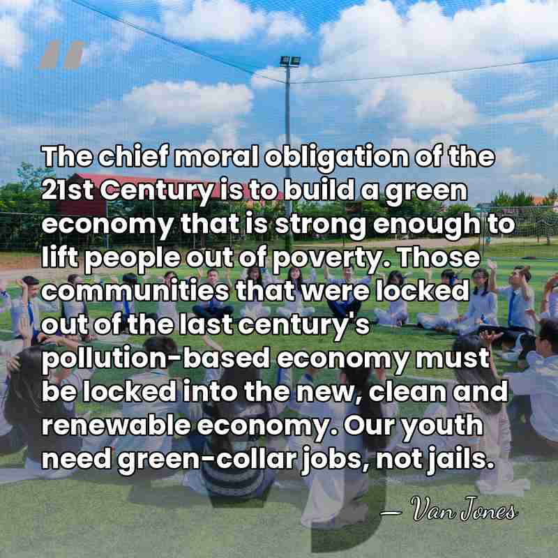The chief moral obligation of the 21st Century is to build a&hellip; - Van Jones