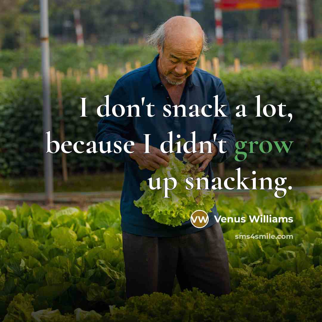 “I don't snack a lot, because I didn't grow up…” quote by Venus Williams