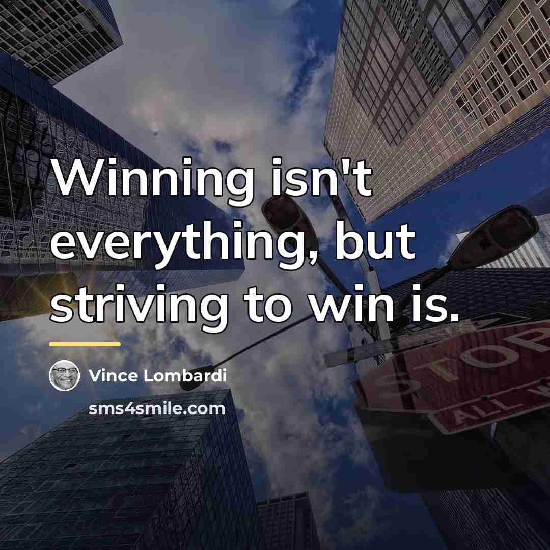 “Winning isn't everything, but striving to win is.…” quote by Vince Lombardi