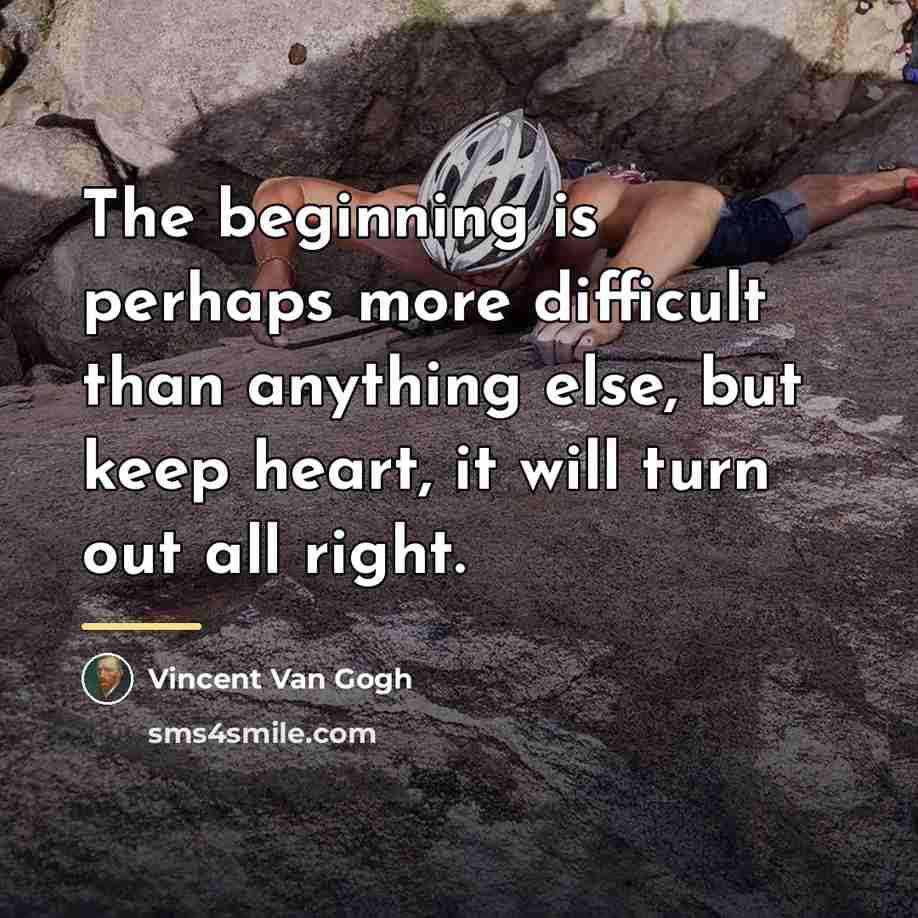 “The beginning is perhaps more difficult than anything else, but…” quote by Vincent Van Gogh