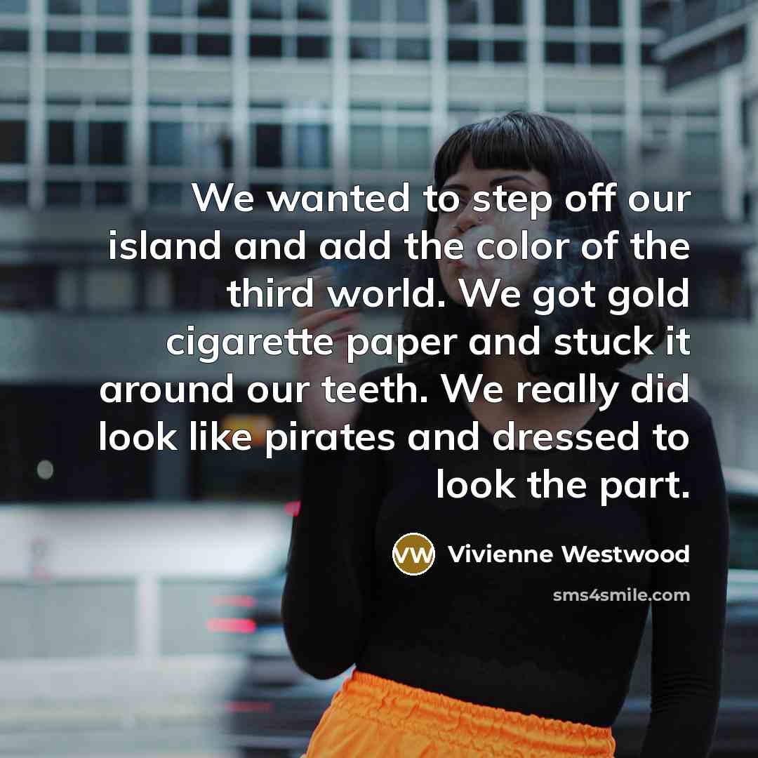 “We wanted to step off our island and add the…” quote by Vivienne Westwood