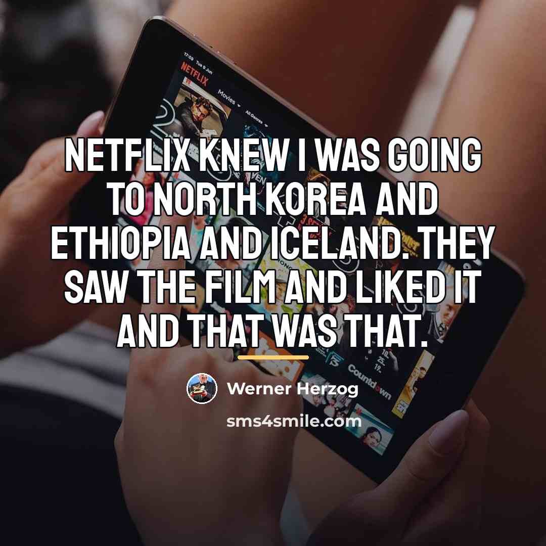 “Netflix knew I was going to North Korea and Ethiopia…” quote by Werner Herzog