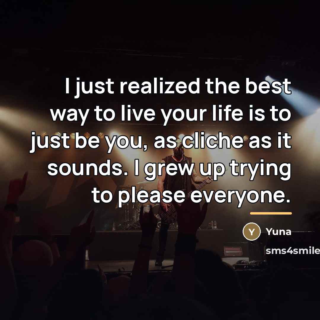 “I just realized the best way to live your life…” quote by Yuna