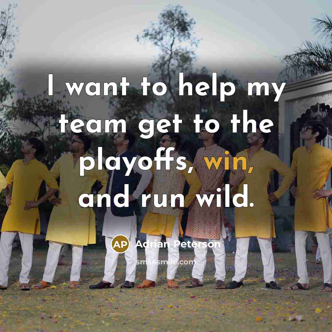 “I want to help my team get to the playoffs,…” quote by Adrian Peterson