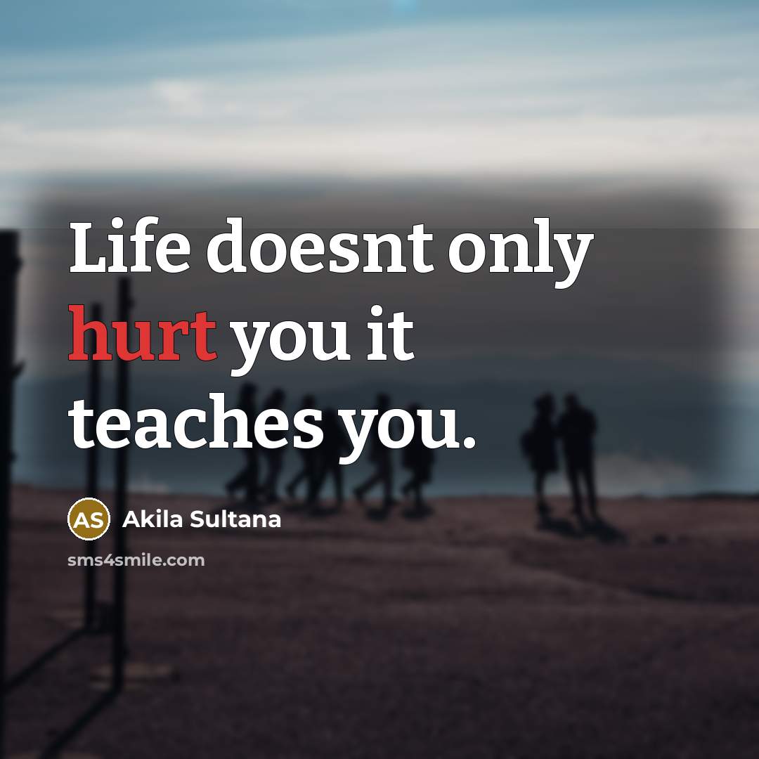 “Life doesnt only hurt you it teaches you.…” quote by Akila Sultana