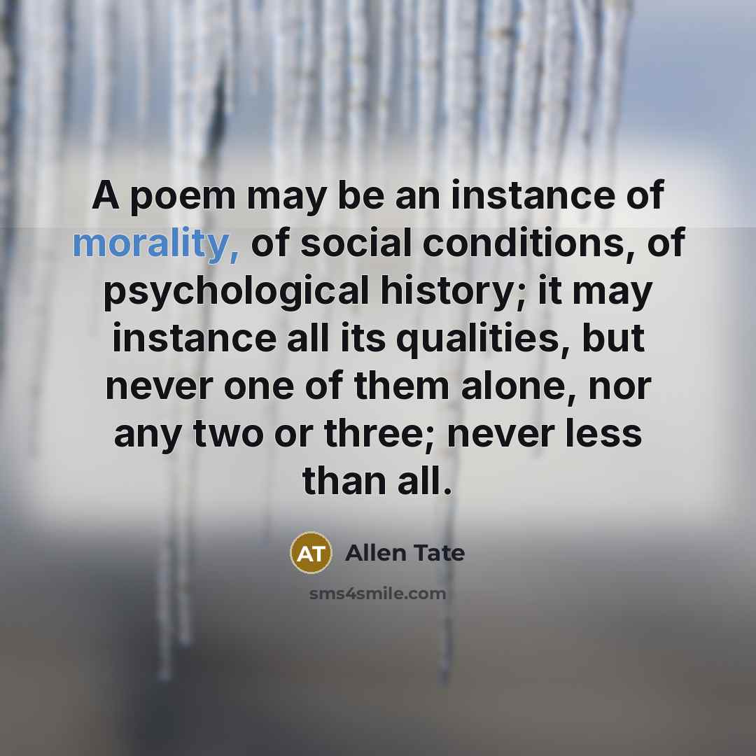 “A poem may be an instance of morality, of social…” quote by Allen Tate