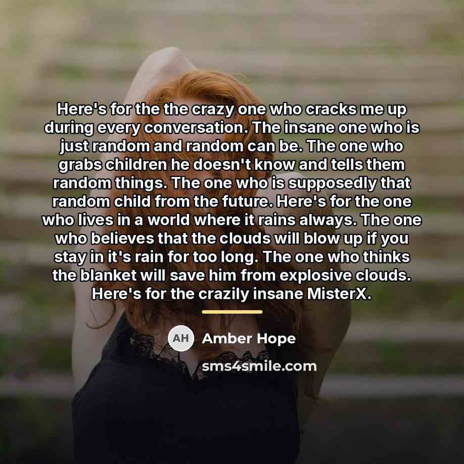 “Here's for the the crazy one who cracks me up…” quote by Amber Hope