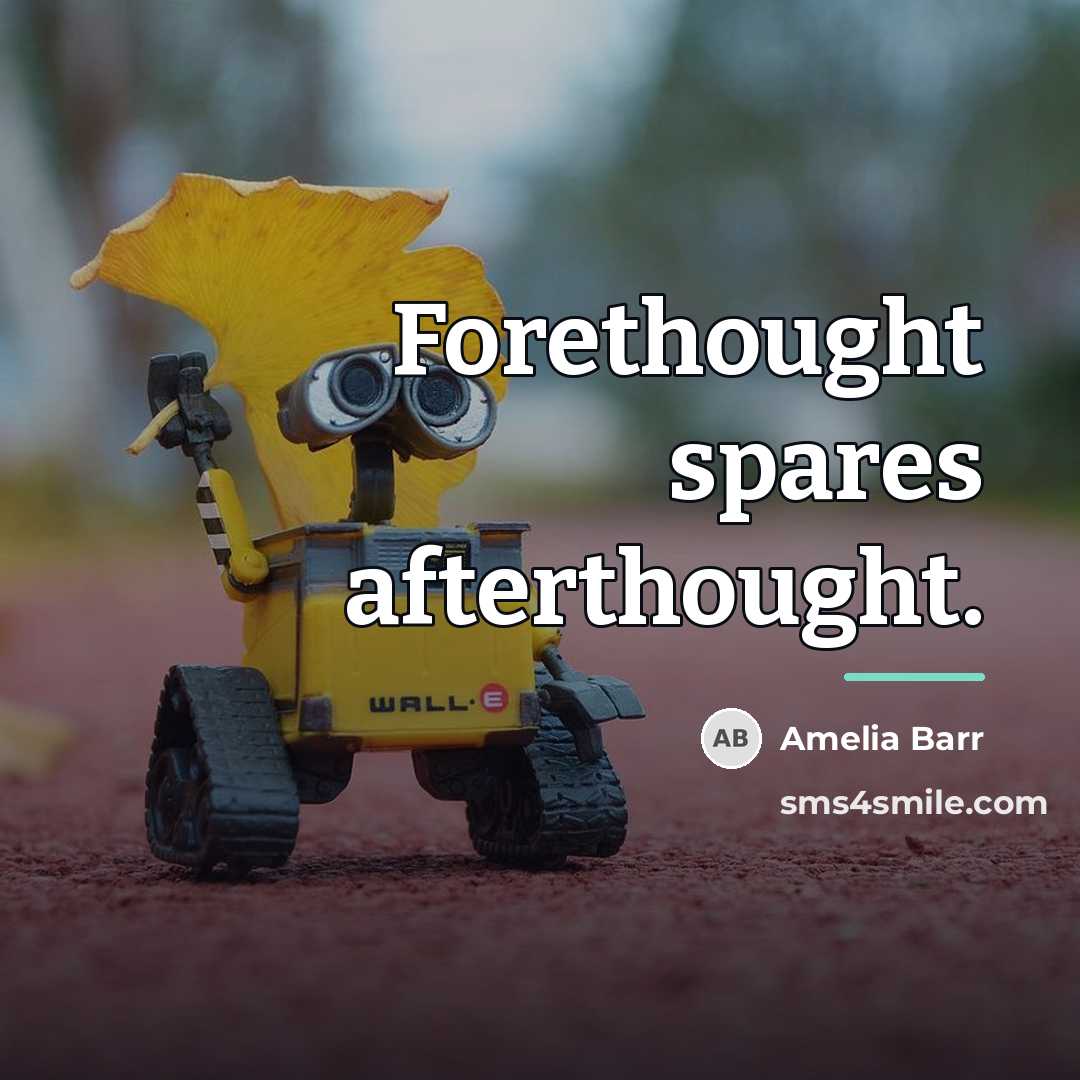 “Forethought spares afterthought.…” quote by Amelia Barr