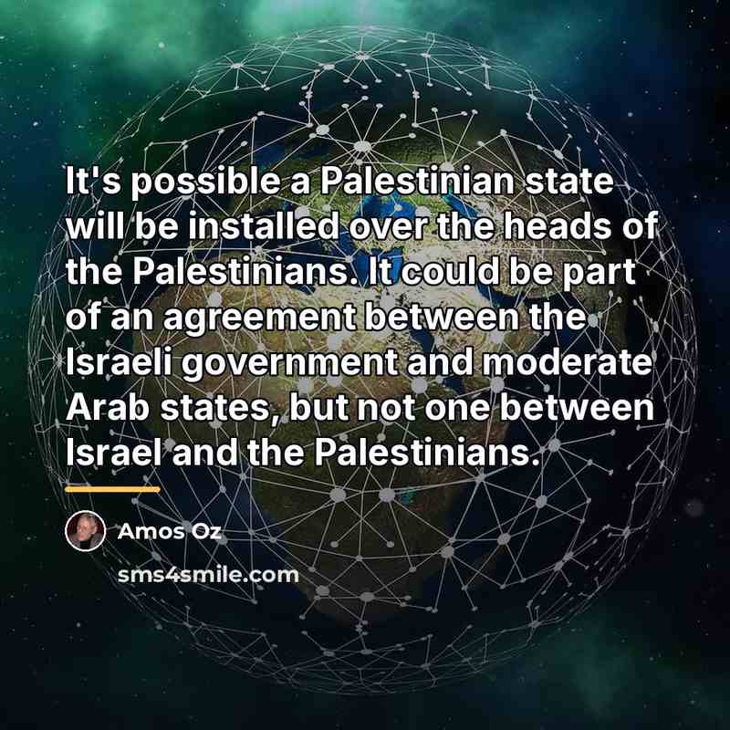 “It's possible a Palestinian state will be installed over the…” quote by Amos Oz