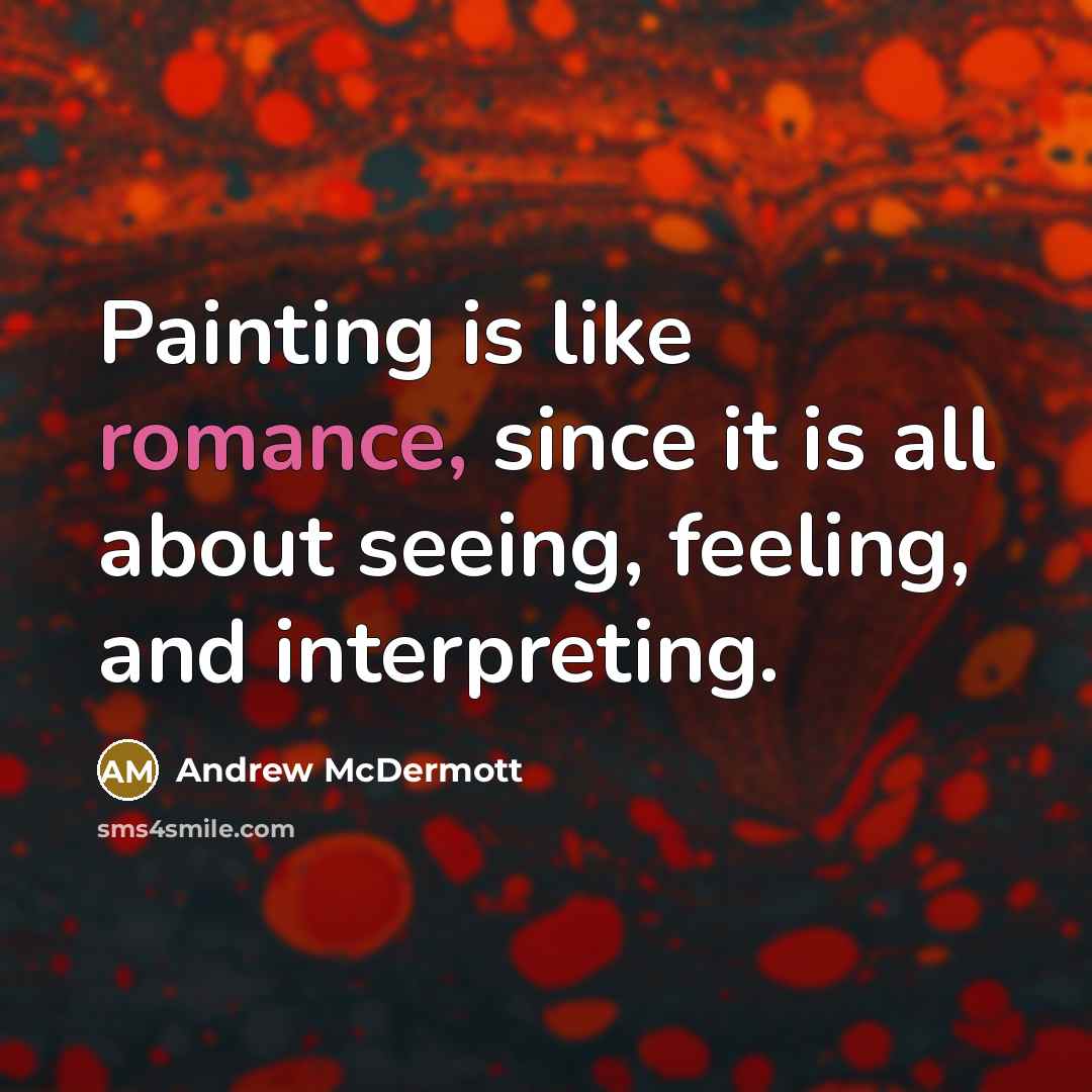“Painting is like romance, since it is all about seeing,…” quote by Andrew McDermott