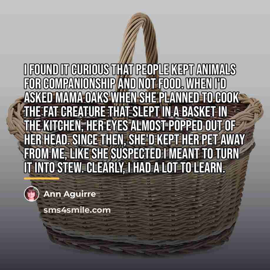“I found it curious that people kept animals for companionship…” quote by Ann Aguirre