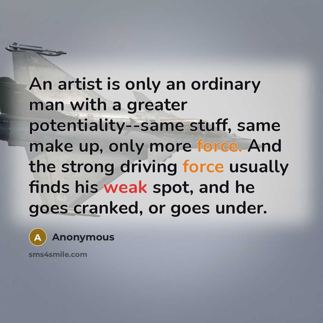 “An artist is only an ordinary man with a greater…” quote by Anonymous
