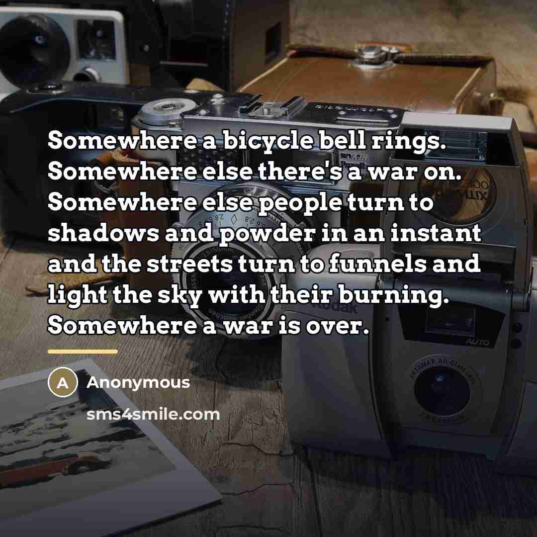 “Somewhere a bicycle bell rings. Somewhere else there's a war…” quote by Anonymous