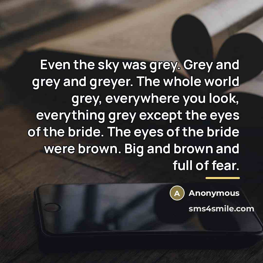 “Even the sky was grey. Grey and grey and greyer.…” quote by Anonymous